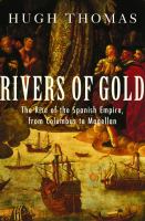 Rivers of gold : the rise of the Spanish Empire, from Columbus to Magellan /