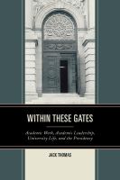 Within these gates academic work, academic leadership, university life, and the presidency /
