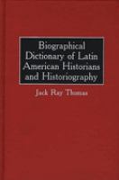 Biographical dictionary of Latin American historians and historiography /
