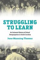 Struggling to learn : an intimate history of school desegregation in South Carolina /