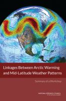 Linkages between Arctic warming and mid-latitude weather patterns summary of a workshop /