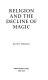 Religion and the decline of magic /