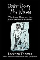 Don't deny my name : words and music and the black intellectual tradition /