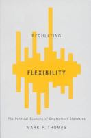 Regulating flexibility the political economy of employment standards /