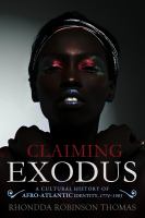 Claiming Exodus : a Cultural History of Afro-Atlantic Identity, 1774-1903 /