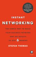 Instant networking the simple way to build your business network and see results in just 6 months /