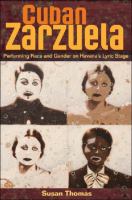 Cuban zarzuela : performing race and gender on Havana's lyric stage /