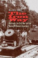 The Iron Way : Railroads, the Civil War, and the Making of Modern America.