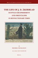 The Life of J. D. Åkerblad : Egyptian Decipherment and Orientalism in Revolutionary Times.