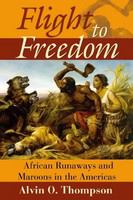 Flight to freedom African runaways and maroons in the Americas /