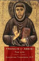 Francis of Assisi : the Life.