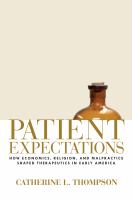 Patient expectations how economics, religion, and malpractice shaped therapeutics in early America /