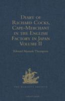 Diary of Richard Cocks, Cape-Merchant in the English Factory in Japan 1615-1622 with Correspondence : Volume II.