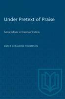 Under pretext of praise : satiric mode in Erasmus' fiction /
