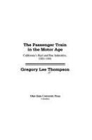 The passenger train in the motor age : California's rail and bus industries, 1910-1941 /