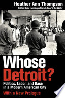 Whose Detroit? : politics, labor, and race in a modern American city /