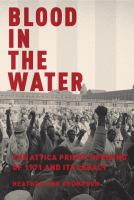 Blood in the water : the Attica prison uprising of 1971 and its legacy /