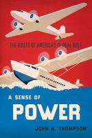 A Sense of Power : the Roots of America's World Role /