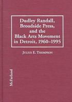 Dudley Randall, Broadside Press, and the Black arts movement in Detroit, 1960-1995 /