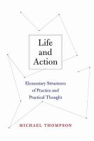 Life and action : elementary structures of practice and practical thought /