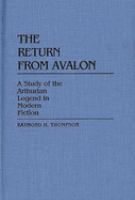 The return from Avalon : a study of the Arthurian legend in modern fiction /