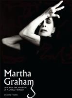 Martha Graham : Gender & the Haunting of a Dance Pioneer.