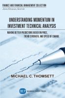 Understanding Momentum in Investment Technical Analysis : Making Better Predictions Based on Price, Trend Strength, and Speed of Change.