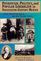 Patriotism, politics, and popular liberalism in nineteenth-century Mexico : Juan Francisco Lucas and the Puebla Sierra /