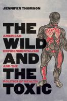 The wild and the toxic : American environmentalism and the politics of health /