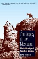 The legacy of the Mastodon : the golden age of fossils in America /