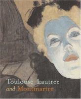 Toulouse-Lautrec and Montmartre /
