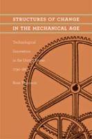 Structures of change in the mechanical age : technological innovation in the United States, 1790-1865 /