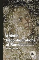 Artistic Reconfigurations of Rome : An Alternative Guide to the Eternal City, 1989-2014.