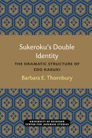 Sukeroku's double identity the dramatic structure of Edo kabuki /