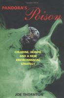 Pandora's poison : chlorine, health, and a new environmental strategy /