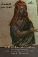 The Kongolese Saint Anthony : Dona Beatriz Kimpa Vita and the Antonian movement, 1684-1706 /
