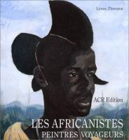 Les Africanistes : peintres voyageurs, 1860-1960 /