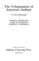 The urbanization of American Indians : a critical bibliography /