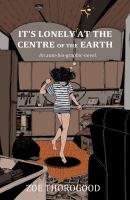 It's lonely at the centre of the earth : an auto-bio-graphic-novel /