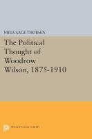 The Political Thought of Woodrow Wilson, 1875-1910.