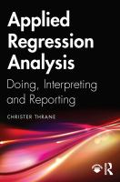 Applied Regression Analysis : Doing, Interpreting and Reporting.