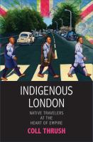 Indigenous London : native travelers at the heart of empire /