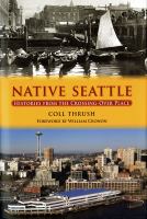 Native Seattle : histories from the crossing-over place /