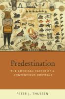 Predestination : the American career of a contentious doctrine /