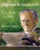 Graham Sutherland - life work and ideas /