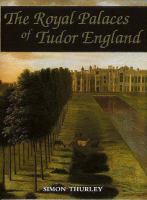 The royal palaces of Tudor England : architecture and court life, 1460-1547 /