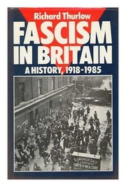 Fascism in Britain : a history, 1918-1985 /