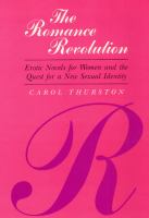The romance revolution : erotic novels for women and the quest for a new sexual identity /