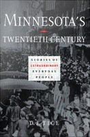 Minnesota's twentieth century stories of extraordinary everyday people /