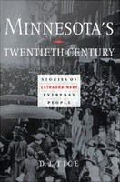Minnesota’s Twentieth Century : Stories of Extraordinary Everyday People.